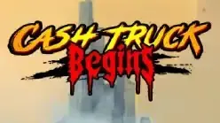 Cash Truck Begins
