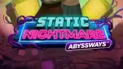 Static Nightmare Abyssways
